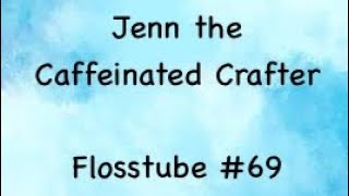 Flosstube #69