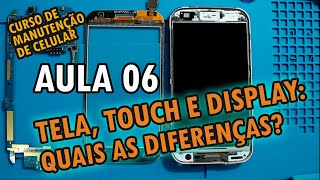 Aula 06 - Diferenças entre tela, touch e display (importante para troca de tela / vidro)