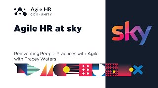 Agile HR at Sky | Part 2 Reinventing People Practices with Agile