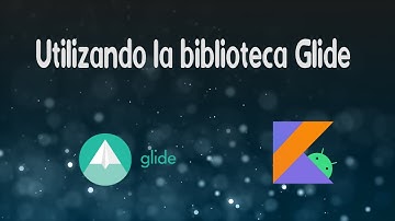 Glide. Biblioteca Glide en Kotlin. Carga imágenes desde URL