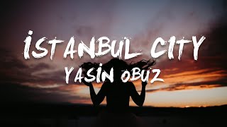 Yasin Obuz - İstanbul City (Sözleri/Lyrics)