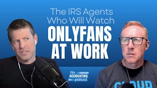 465. The IRS Agents Who Will Watch OnlyFans At Work | The Accounting Podcast
