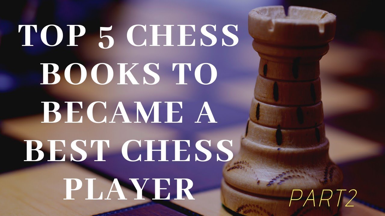 Top 5 Chess books To a Best Chess Players Famous Chess Books