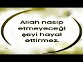 Allah nasip etmeyecei bir eyi hayal ettirmez muhteem dua szleri