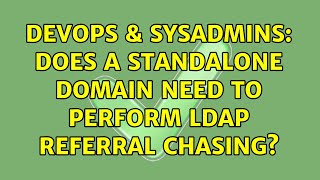 DevOps & SysAdmins: Does a standalone domain need to perform LDAP referral chasing?