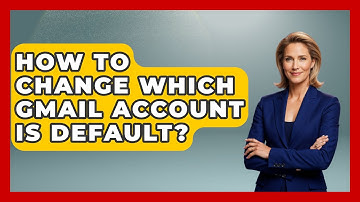 How To Change Which Gmail Account Is Default? - TheEmailToolbox.com