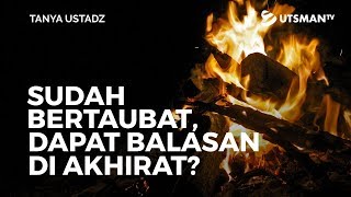 Tanya Ustadz - Sudah Bertaubat, Dapat Balasan di Akhirat? - Ustadz Dr. Firanda Andirja, M.A.