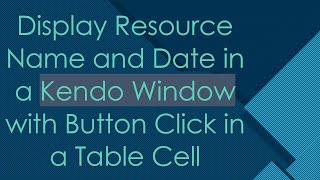 Display Resource Name and Date in a Kendo Window with Button Click in a Table Cell