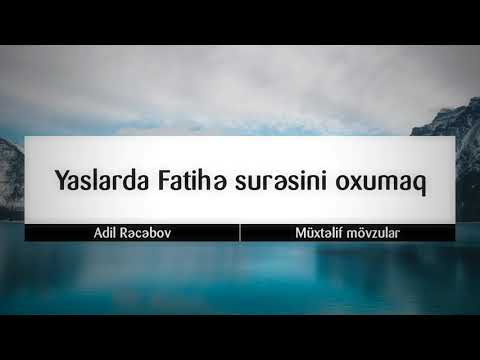 Yaslarda Fatihə surəsini oxumaq || Adil Rəcəbov [Adil Recebov]