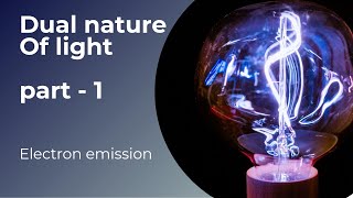 1 Electron Emission Dual nature of radiation & matter