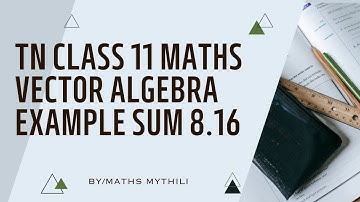 TN CLASS 11 MATHS VECTOR ALGEBRA EXAMPLE SUM 8.16
