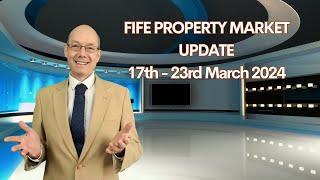 FIFE PROPERTY MARKET UPDATE –17th – 23rd March 2024