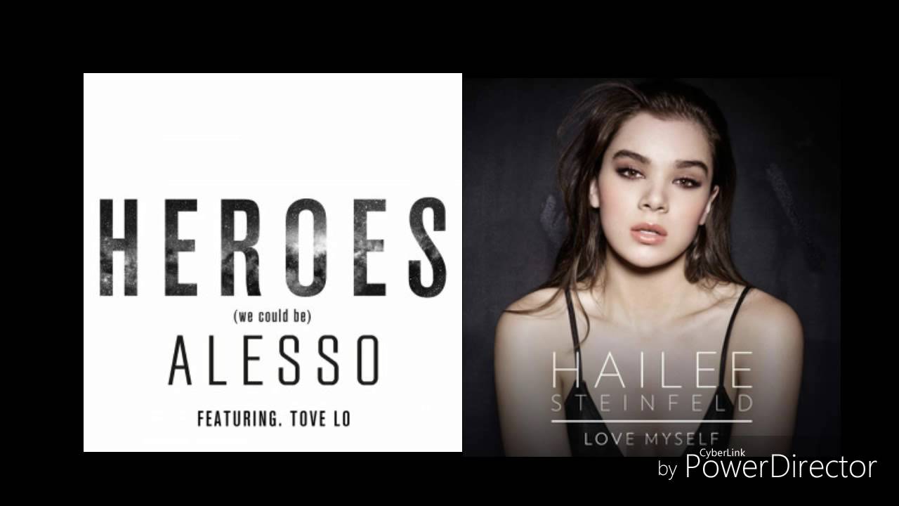 Heroes (We Could Be) vs Love Myself ~ Love Heroes ~ Alesso, Tove Lo vs Hailee Steinfeld