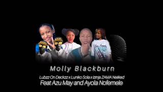 Molly Blackburn Ft Lubzz On Deckzz X Luniko Sola X Izinja Zama Neiiked X Azu May And Ayola Nofemele