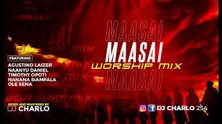 BEST  OF MAASAI WORSHIP MIX: DEEJAY CHARLO 254|AGUSTINO LAIZER|SANINO BLEES|TIMOTHY OPOTI|NAANYU ETC