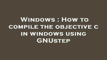 Windows : How to compile the objective c in windows using GNUstep