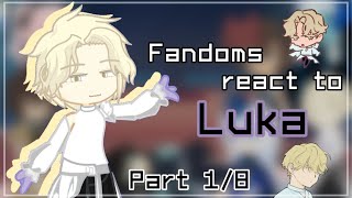 Fandoms react to Luka | Part 1/8 | GCRV | READ DESC | youklaii