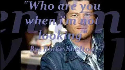 (EXCLUSIVE) Blake Shelton - Who are you When i'm not Looking (lyrics in video)