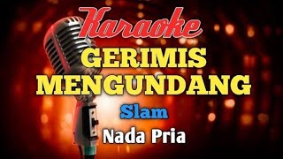Gerimis mengundang - Slam Karaoke nada Pria