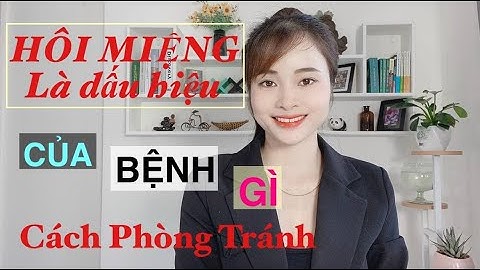 Hôi miệng là triệu chứng bệnh gì