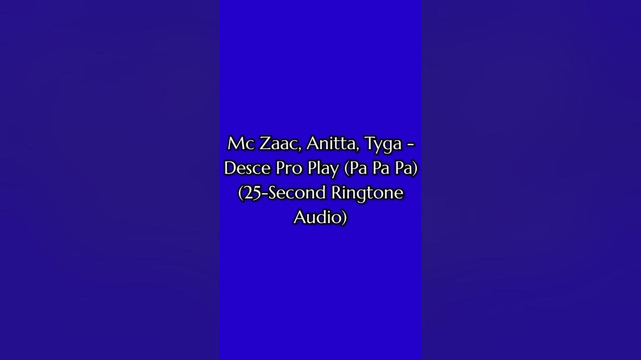 Mc Zaac, Annita, Tyga - Dasce Pro Play (Pa Pa Pa Tiktok) (25-Second Ringtone Audio) (2065) (V26.0.2) Mc Zaac, Annita, Tyga - Dasce Pro Play (Pa Pa Pa Tiktok) (25-Second Ringtone Audio) (2065) (V26.0.2)