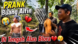 PRANK DUMPING ALFIN IN THE MIDDLE OF BLORA FOREST!!😭💔