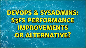 DevOps & SysAdmins: S3fs performance improvements or alternative? (7 Solutions!!)