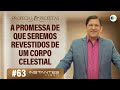 A Promessa de Que Seremos Revestidos de Um Corpo Celestial | Profetas e Profecias | Instantes Finais