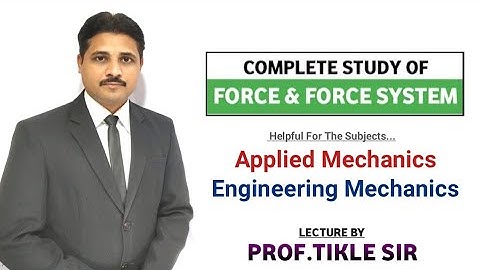 COMPLETE STUDY OF FORCE SYSTEM | SYSTEM OF FORCES IN ENGINEERING MECHANICS