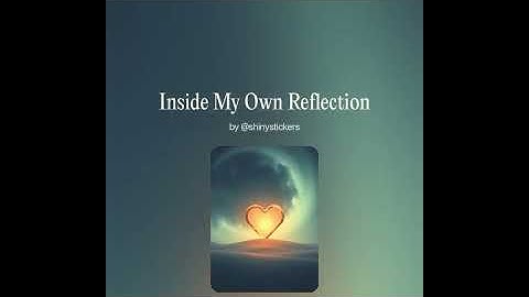 Inside My Own Reflection