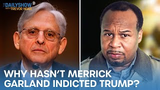 Unsolved Mysteries: Why Hasn’t Merrick Garland Indicted Donald Trump? | The Daily Show