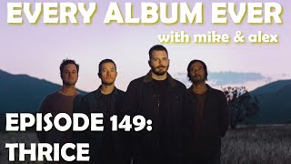 Every Album Ever | Episode 149: Thrice