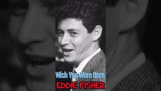 Wish You Were Here  Eddie Fisher with lyrics