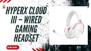 HyperX Cloud III – Wired Gaming Headset REVIEW