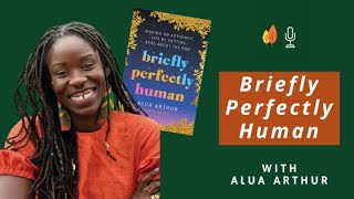 Briefly Perfectly Human with Alua Arthur | EOLU Podcast