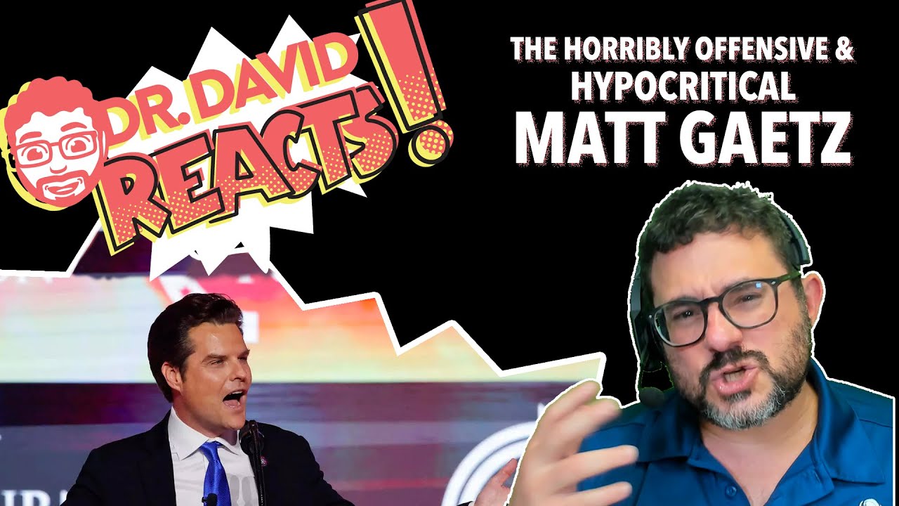 The Horribly Offensive & Hypocritical Matt Gaetz | Dr. David Reacts