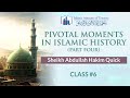 Pivotal moments in islamic history part 4  untold pivotal moments  class 6  sh abdullah ha