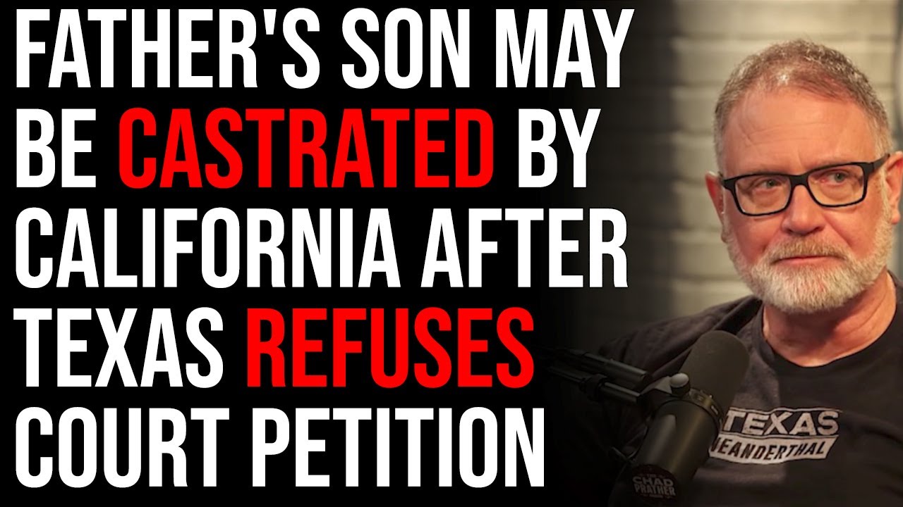 Father’s Son May Be Castrated By California After Texas REFUSES Court Petition