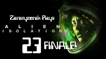 Zaranyzerak Plays Alien Isolation - Part 23 (Mission 18 - FINALE)