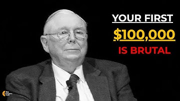 Charlie Munger: Why Your First $100,000 Is BRUTAL (But You MUST Do It)