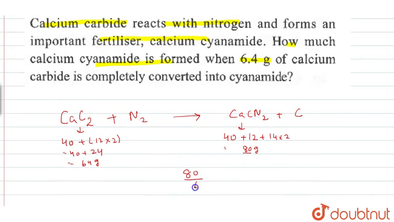 Calcium Carbide Reacts With Nitrogen And Forms An Important Fertiliser Calcium Cynamide How Much Youtube