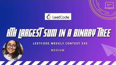 2583. Kth Largest Sum in a Binary Tree | Leetcode Weekly 335 | C++ solution