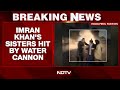 Imran Khan News | Police Use Water Cannons to Disperse Imran Khan Sisters’ Protest in Rawalpindi