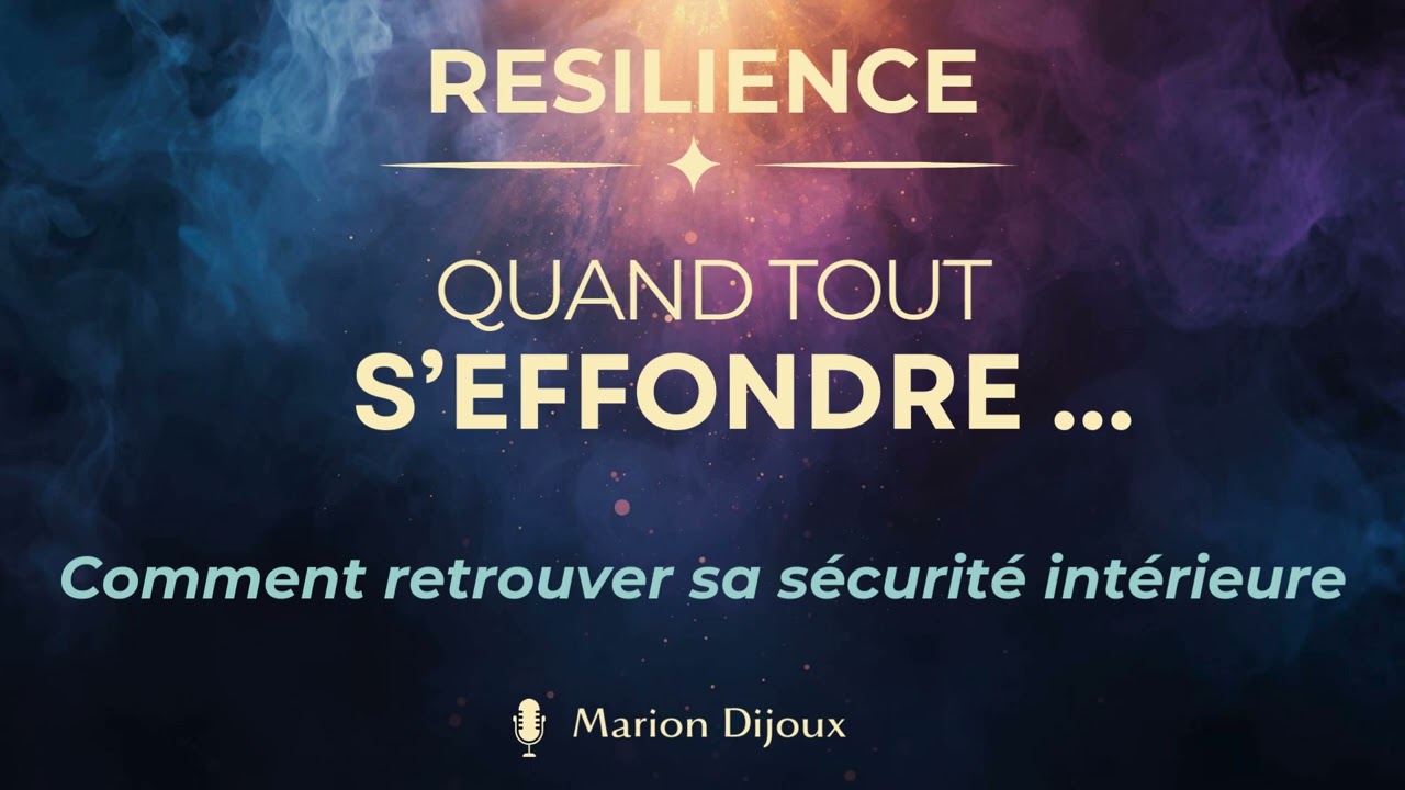 Quand TOUT S'EFFONDRE ... comment retrouver sa SECURITE INTERIEURE I Podcast Résilience 🎙️