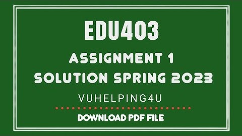 EDU403 Assignment 1 Solution 2023 | EDU403 Assignment 1 2023 |Edu403 Assignment Solution Spring 2023
