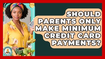 Should Parents Only Make Minimum Credit Card Payments? - Budgeting as a Parent