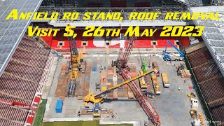 Anfield Road Stand Extension, Roof removal Visit 5, 26th May 2023