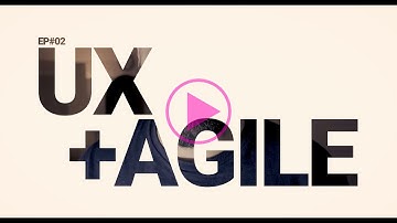 EP#02 - Tips to apply UX in agile workflow