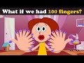 What if we had 100 fingers  mores  aumsum kids children education whatif