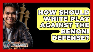 How Should White Play Against The Benoni Defense? - The Board Game Xpert